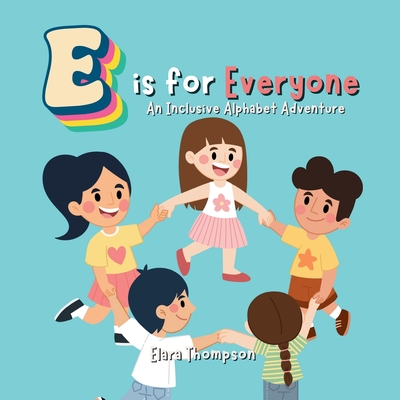 Coperta cărții 'E is for Everyone: An Inclusive Alphabet Adventure A to Z, Allies to Zeal, inclusivity, diversity, disability,'