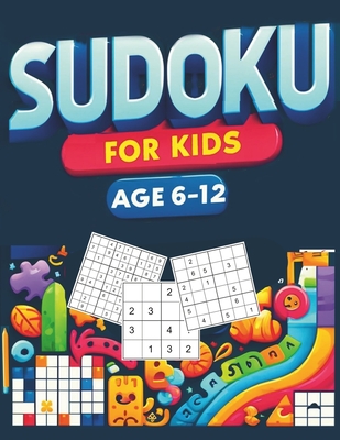 Sudoku for Kids Ages 6-12: Puzzle Book of Over 260 Sudoku from Easy, Medium to Hard Level 4x4, 6x6, and 9x9 Boards with Tips and Solutions Suitab - Brain Bender