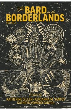 Coperta cărții 'The Bard in the Borderlands: An Anthology of Shakespeare Appropriations En La Frontera, Volume 1 - Katherine Gillen'