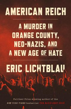 Poza produsului American Reich: A Murder in Orange County and the New Age of Hate - Eric Lichtblau