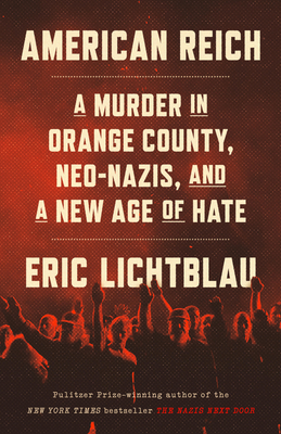American Reich: A Murder in Orange County and the New Age of Hate - Eric Lichtblau
