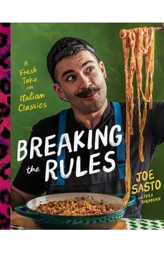 Poza produsului Breaking the Rules: A Fresh Take on Italian Classics (a Cookbook) - Joe Sasto