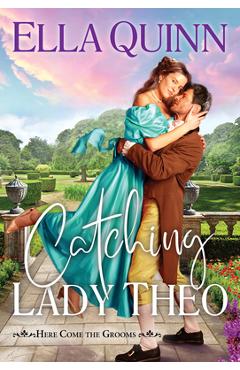 Coperta cărții 'Catching Lady Theo - Ella Quinn'