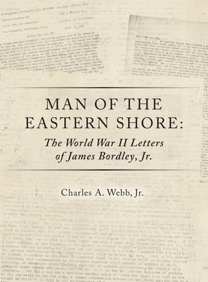 Coperta cărții 'Man of the Eastern Shore: The World War II Letters of James Bordley Jr. MD - Charles A. Webb'