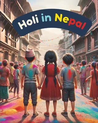 Holi in Nepal: Festivals of Nepal; Nepali Children book; Stories about Holi - Himalayan Narratives