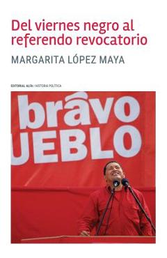 Poza produsului Del viernes negro al referendo revocatorio - Margarita Lopez Maya