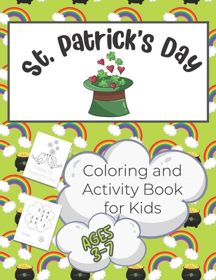 St. Patrick's Day Activity and Coloring Book for Kids 3-7: Over 50 Pages of Coloring and Learning Activities for Children from Pre-K to 2nd Grade - In -
