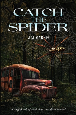 Catch the Spider: A tangled web of deceit that traps the murderer - J. M. Marris