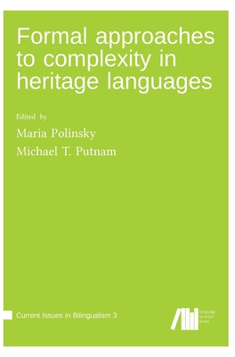 Formal approaches to complexity in heritage language grammars - Maria Polinsky