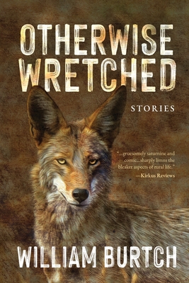 Otherwise Wretched: Stories - William Burtch