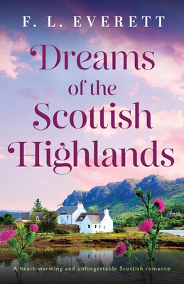 Dreams of the Scottish Highlands: A heart-warming and unforgettable Scottish romance - F. L. Everett