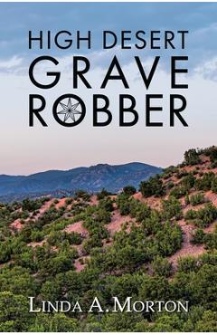 Coperta cărții 'High Desert Grave Robber - Linda A. Morton'