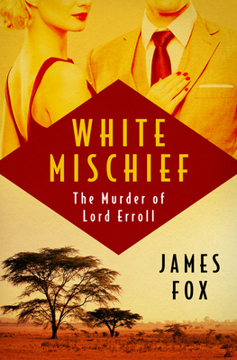 Coperta cărții 'White Mischief: The Murder of Lord Erroll - James Fox'