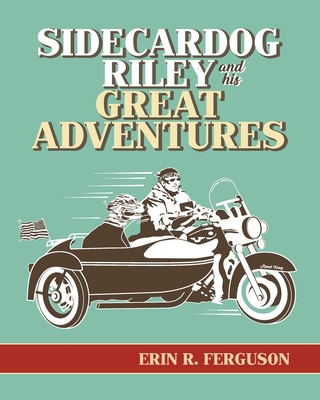 Sidecardog Riley and His Great Adventures - Erin R. Ferguson
