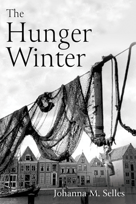 The Hunger Winter - Johanna M. Selles