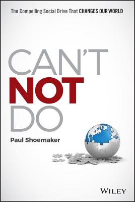 Can't Not Do: The Compelling Social Drive That Changes Our World - Paul Shoemaker