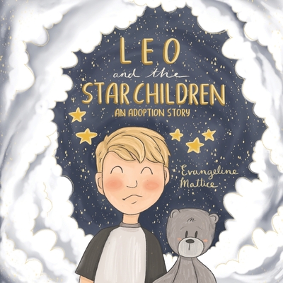 Leo and the Star Children: An Adoption Story - Evangeline Mattice