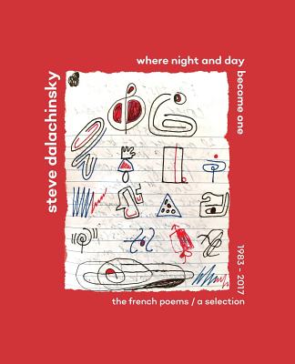 Where Night and Day Become One: The French Poems - Steve Dalachinsky