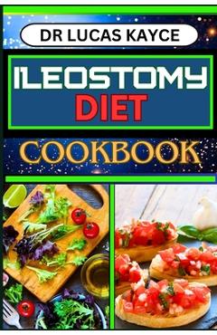 Coperta cărții 'Ileostomy Diet Cookbook: Delicious And Nutrient-Packed Friendly Recipes For Body Nourishment, Easy Digestion And'