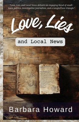 Love, Lies, and Local News - Barbara Howard