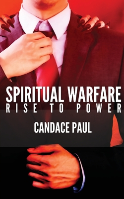 Spiritual Warfare: Rise to Power - Candace Paul