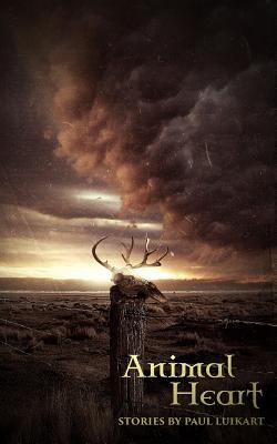 Animal Heart: Stories by Paul Luikart - Paul Luikart