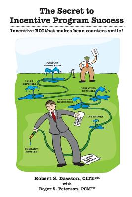 The Secret to Incentive Program Success: Incentive ROI that makes bean counters smile! - Robert S. Dawson Cite