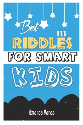 Best 111 Riddles For Smart Kids: Top Riddles Kids, author, riddles, awesome, visit amazon's, laugh, joke, books, ages, challenge, smart, families, fun - Omaros Varos