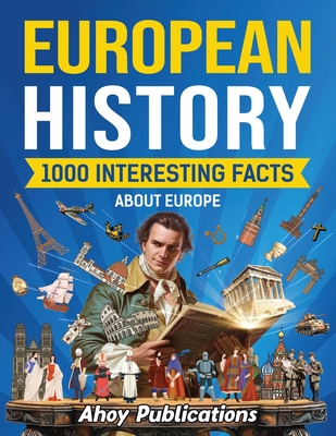 European History: 1000 Interesting Facts About Europe - Ahoy Publications