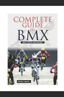 Complete Guide on BMX - Petru Vantu