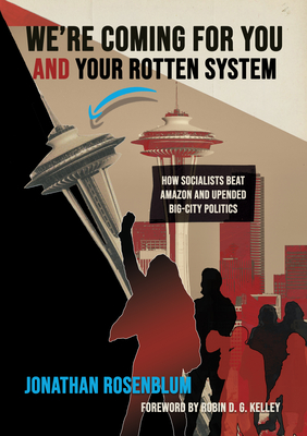 Revolutionaries in the Halls of Power: Kshama Sawant, the New Insurgent Politics, and the Fight for 21st Century Socialism - Jonathan Rosenblum