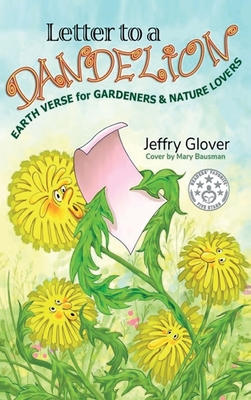 Letter to a Dandelion: Earth Verse for Gardeners & Nature Lovers - Jeffry Glover