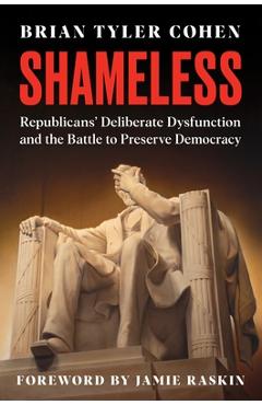 Poza produsului Shameless: Republicans' Deliberate Dysfunction and the Battle to Preserve Democracy - Brian Tyler Cohen