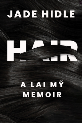 Hair: A Lai Mỹ Memoir - Jade Hidle