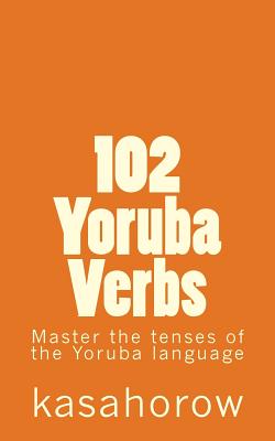 102 Yoruba Verbs: Master the tenses of the Yoruba language - 