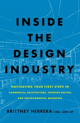 Inside the Design Industry: Navigating Your First Steps in Commercial Architecture, Interior Design, and Environmental Branding - Brittney Herrera