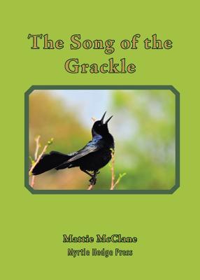 The Song of the Grackle - Mattie Mcclane
