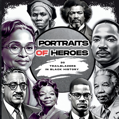 Portraits of Heroes: 30 Trailblazers in Black History - The Cheekyprimate