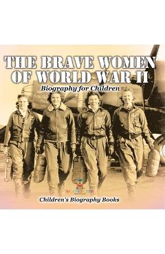 Coperta cărții 'The Brave Women of World War II - Biography for Children Children's Women Biographies -'