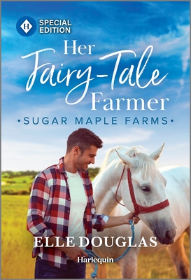 Her Fairy-Tale Farmer: A Swoon-Worthy Small-Town Romance - Elle Douglas