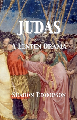 Judas - A Lenten Drama - Sharon Thompson