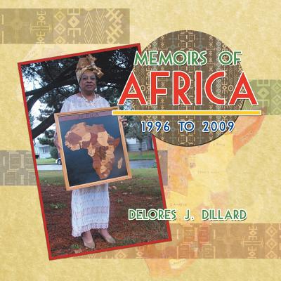 Memoirs of Africa, 1996 to 2009 - Delores J. Dillard