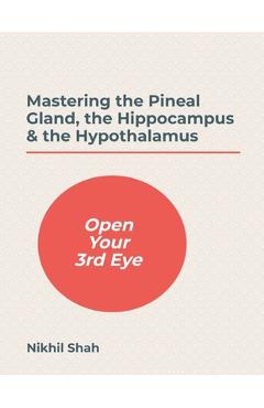 Poza produsului Mastering the Pineal Gland, the Hippocampus & the Hypothalamus - Gulab Mirchandani