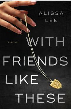 With Friends Like These - Alissa Lee