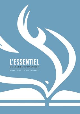 L'éssentiel de l'Église du Nazaréen: notre identité - nos croyances - 