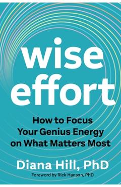 Poza produsului Wise Effort: How to Focus Your Genius Energy on What Matters Most - Diana Hill