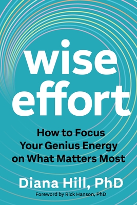 Wise Effort: How to Focus Your Genius Energy on What Matters Most - Diana Hill
