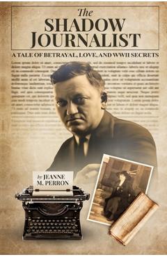 Poza produsului The Shadow Journalist: A Tale of Betrayal, Love, and WWII Secrets - Jeanne Perron