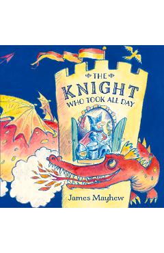 Poza produsului The Knight Who Took All Day - James Mayhew