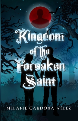 Coperta cărții 'Kingdom of the Forsaken Saint - Melanie Cardona Vélez'